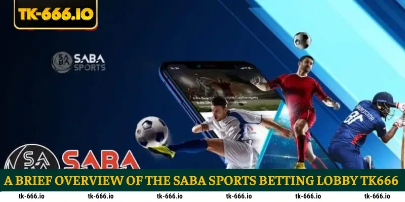 A brief overview of the Saba Sports betting lobby TK666