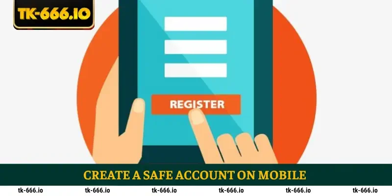 Create a safe account on mobile