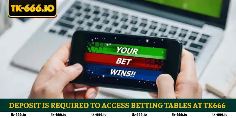 Deposit is required to access betting tables at TK666