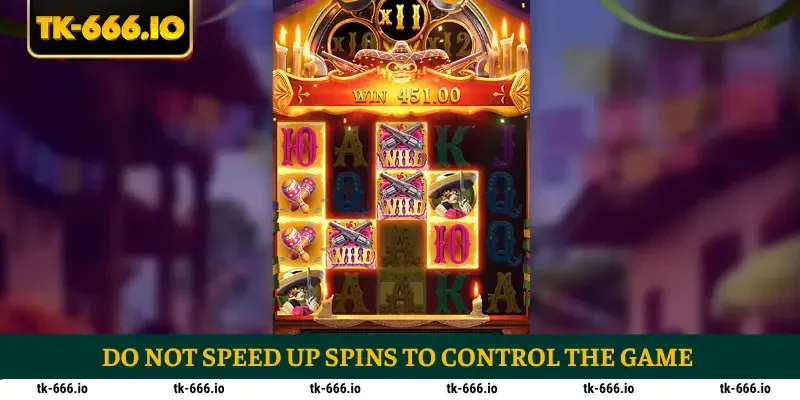Do not speed up spins to control the game