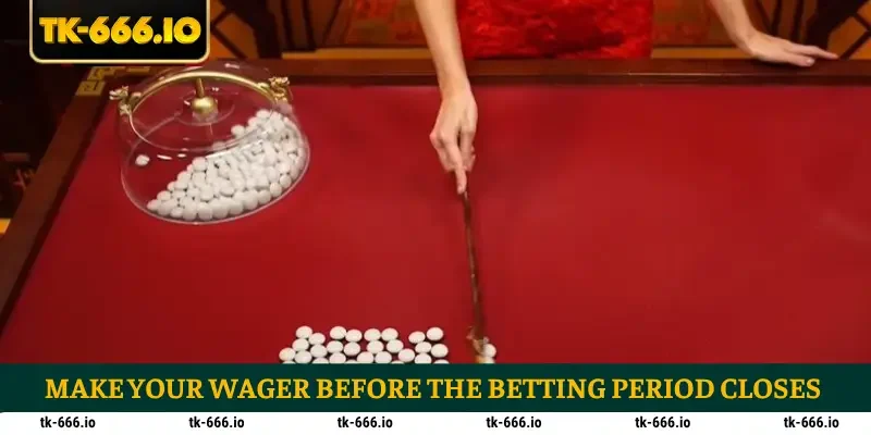 Make your wager before the betting period closes