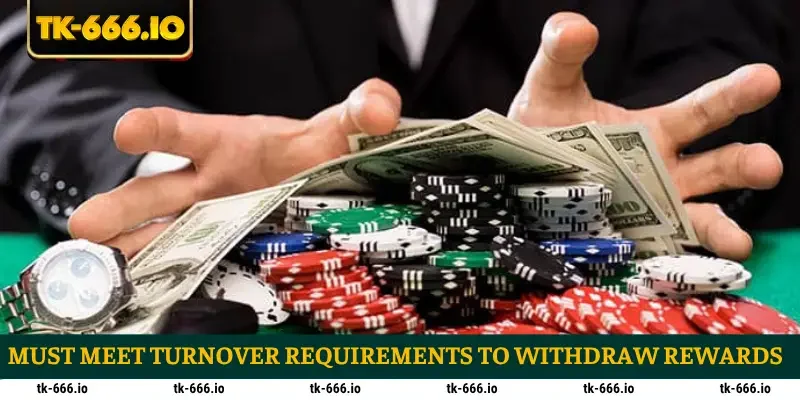 Must meet turnover requirements to withdraw rewards