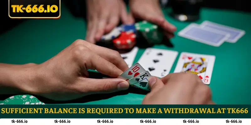 Sufficient balance is required to make a withdrawal at TK666